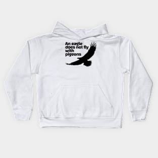 An eagle does not fly with pigeons Kids Hoodie